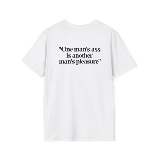 “One Man’s Ass Is Another Man’s Pleasure” Funny Quote T-Shirt