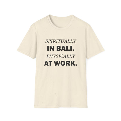 Spiritually in Bali Physically at Work Funny Office T-Shirt