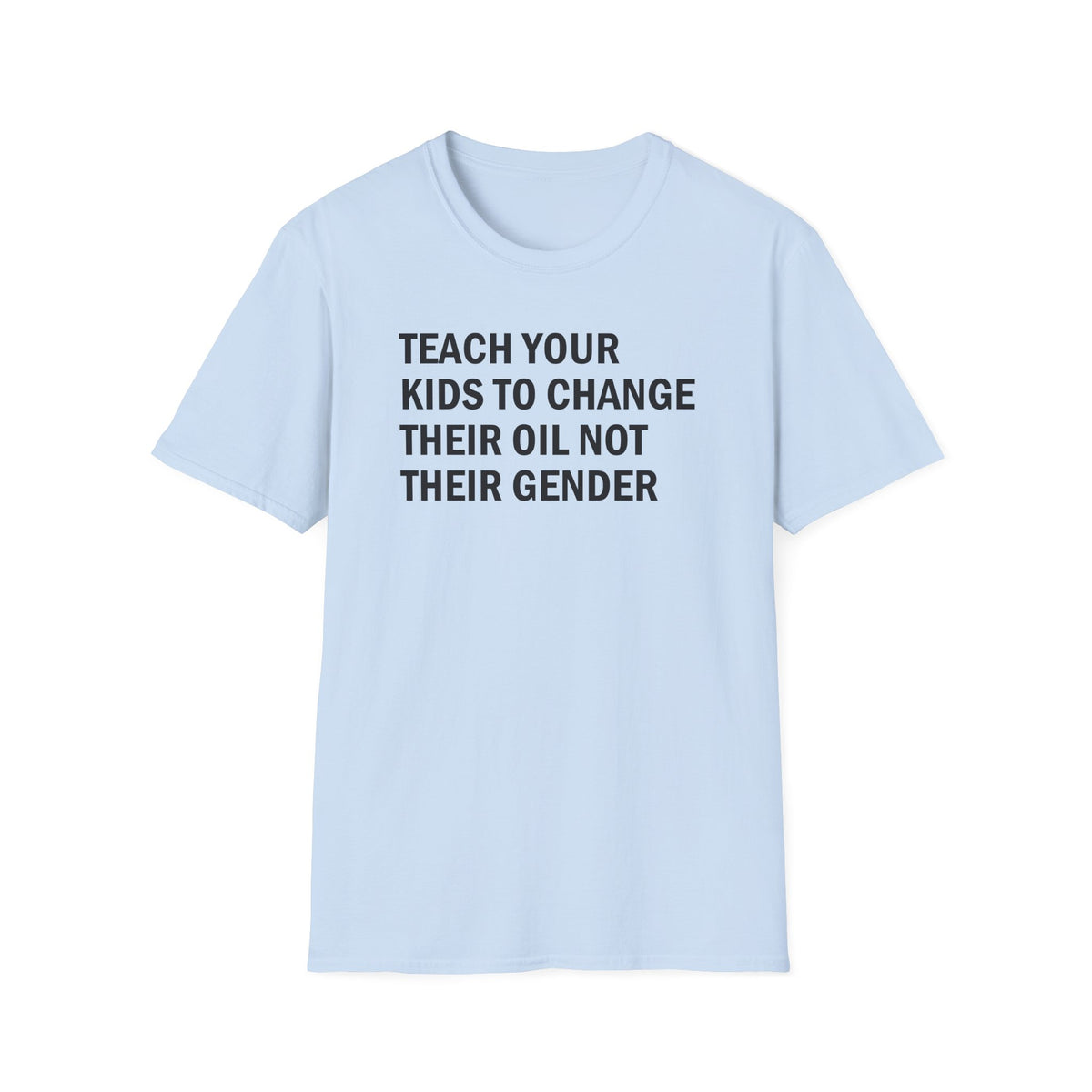 Teach Your Kids to Change Their Oil Not Their Gender Funny Mechanic T-Shirt