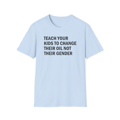 Teach Your Kids to Change Their Oil Not Their Gender Funny Mechanic T-Shirt