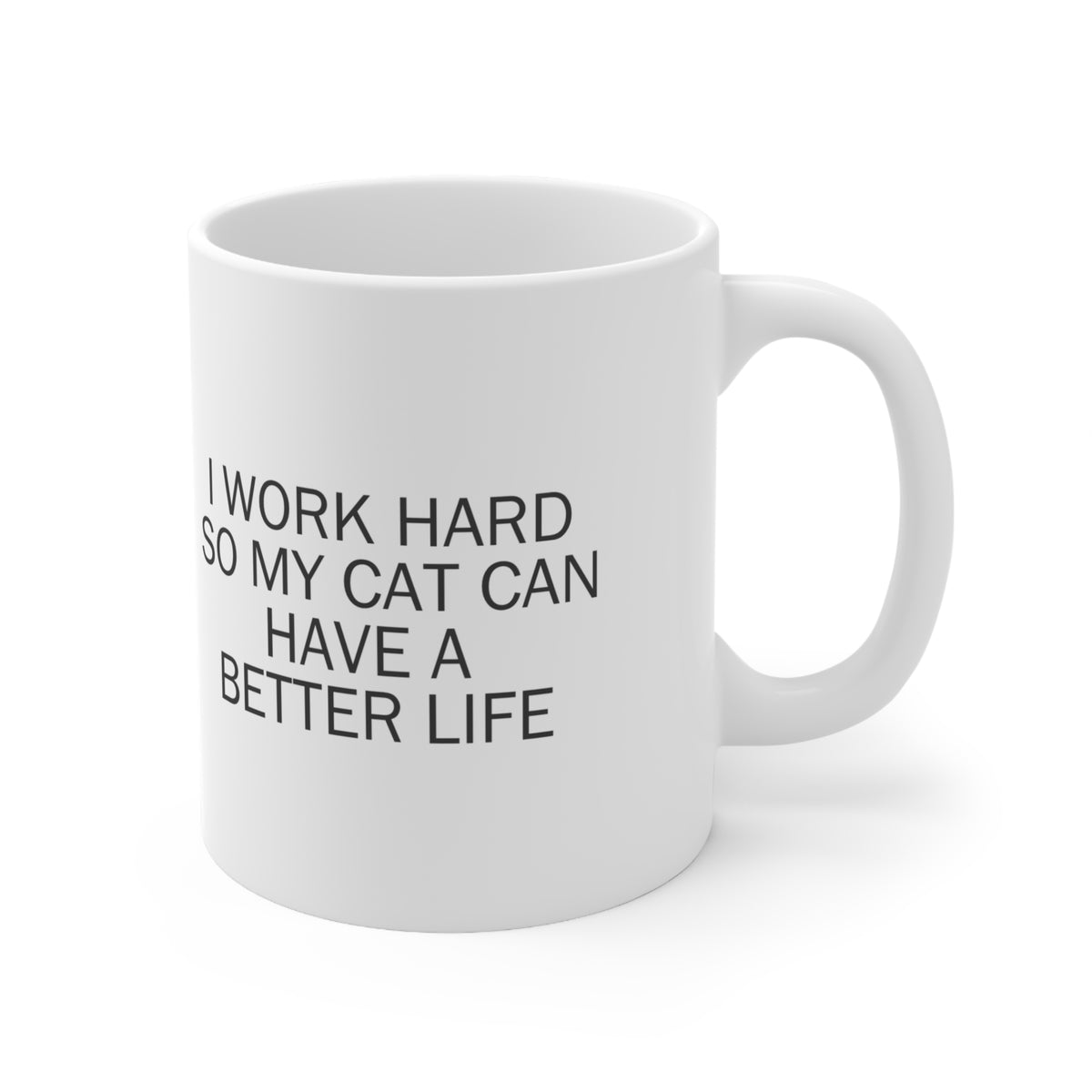 I Work Hard So My Cat Can Have a Better Life Mug