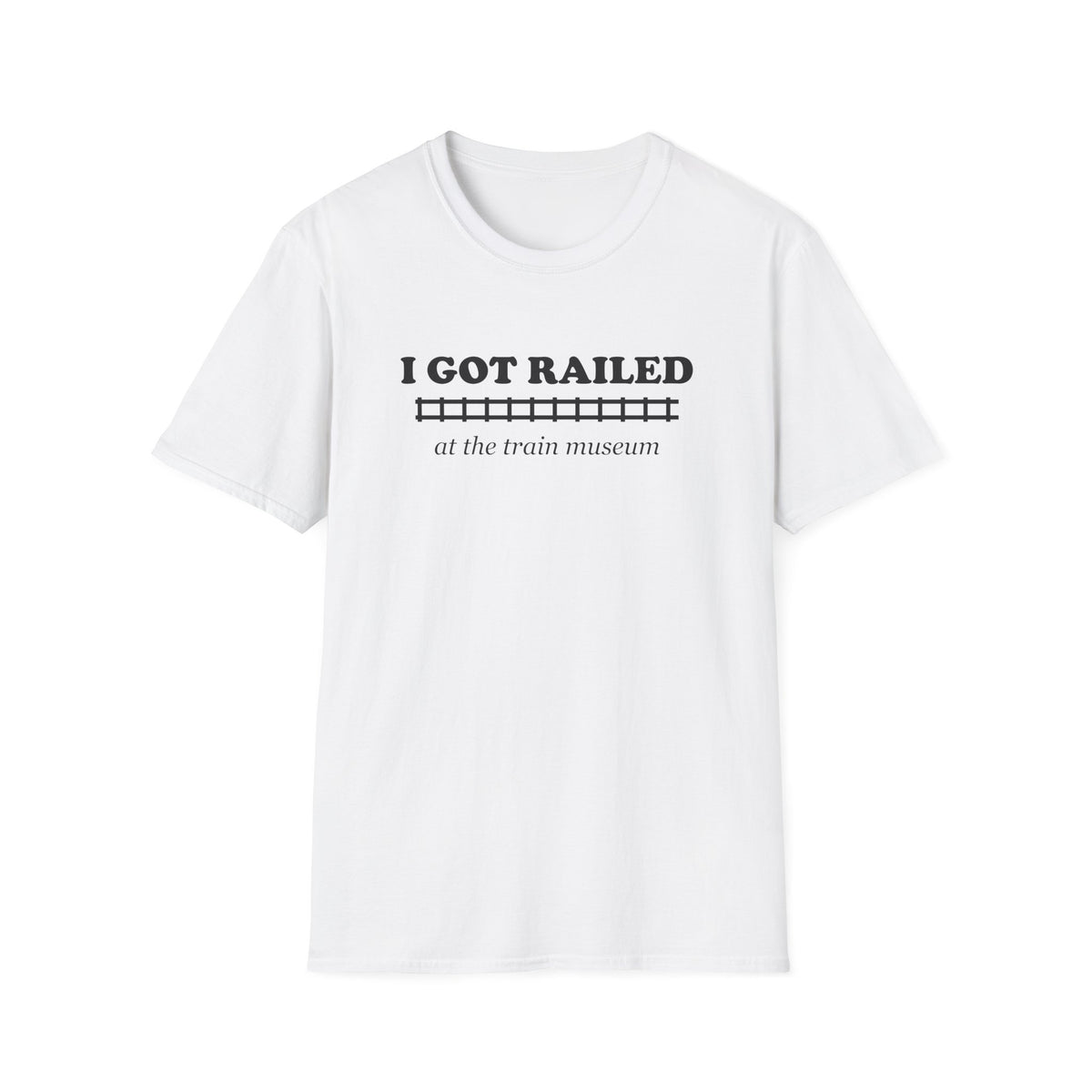 I Got Railed at the Train Museum Funny Train T-Shirt