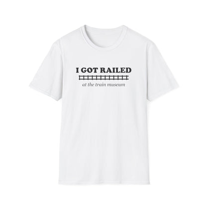 I Got Railed at the Train Museum Funny Train T-Shirt