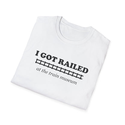 I Got Railed at the Train Museum Funny Train T-Shirt