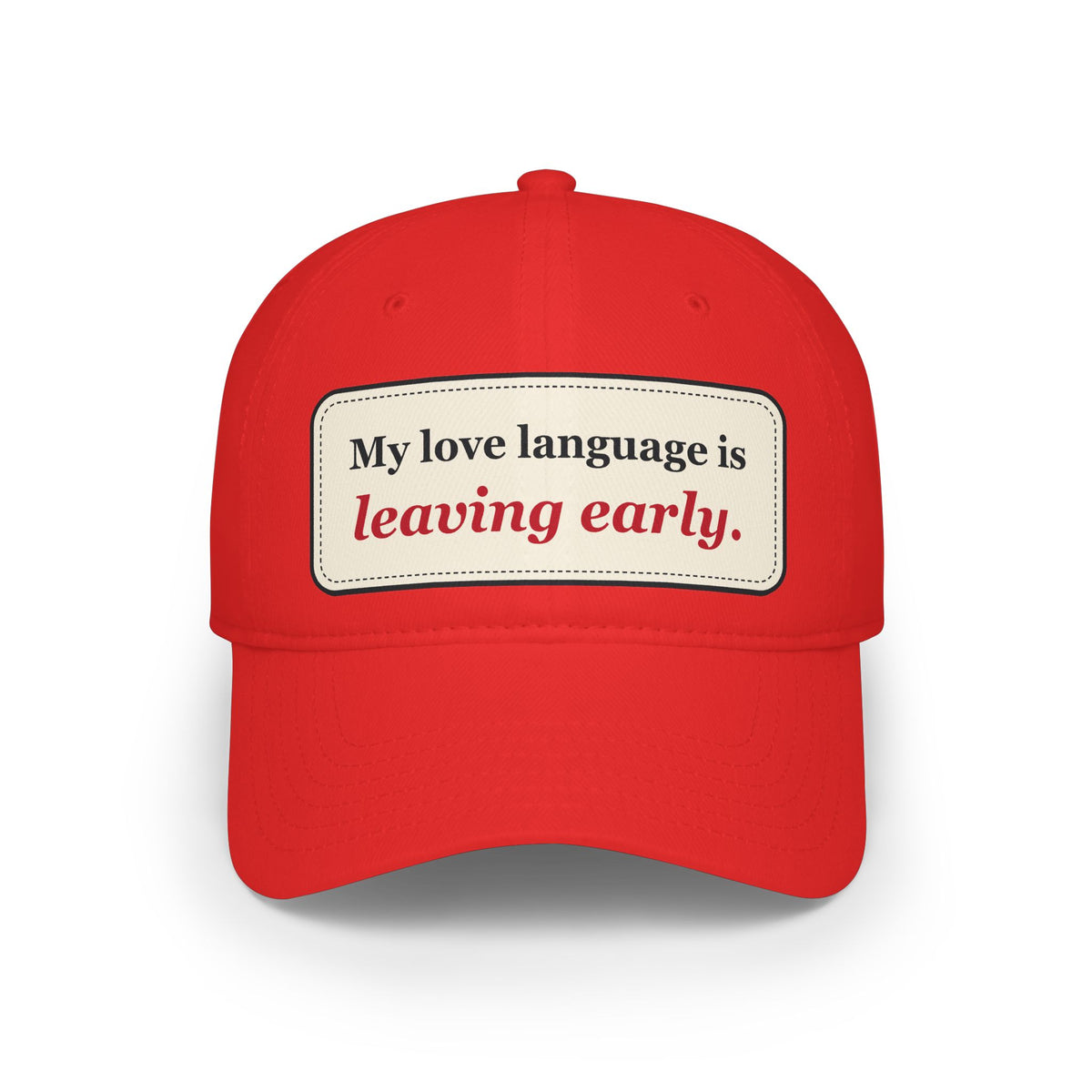 My Love Language Is Leaving Early Funny Low Profile Cap