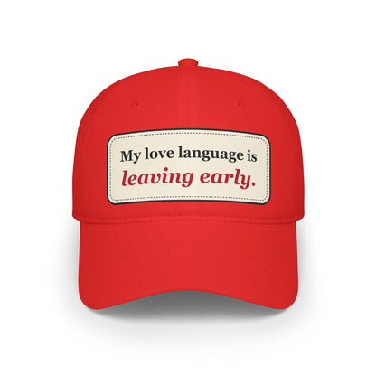 My Love Language Is Leaving Early Funny Low Profile Cap