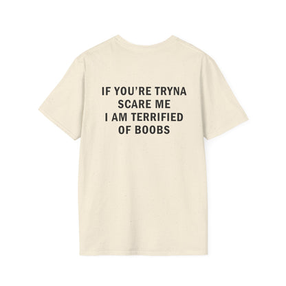 If You're Tryna Scare Me I Am Terrified of Boobs Funny T-Shirt