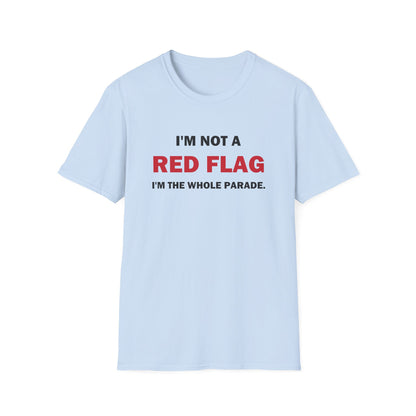 I'm Not a Red Flag I'm the Whole Parade Funny T-Shirt