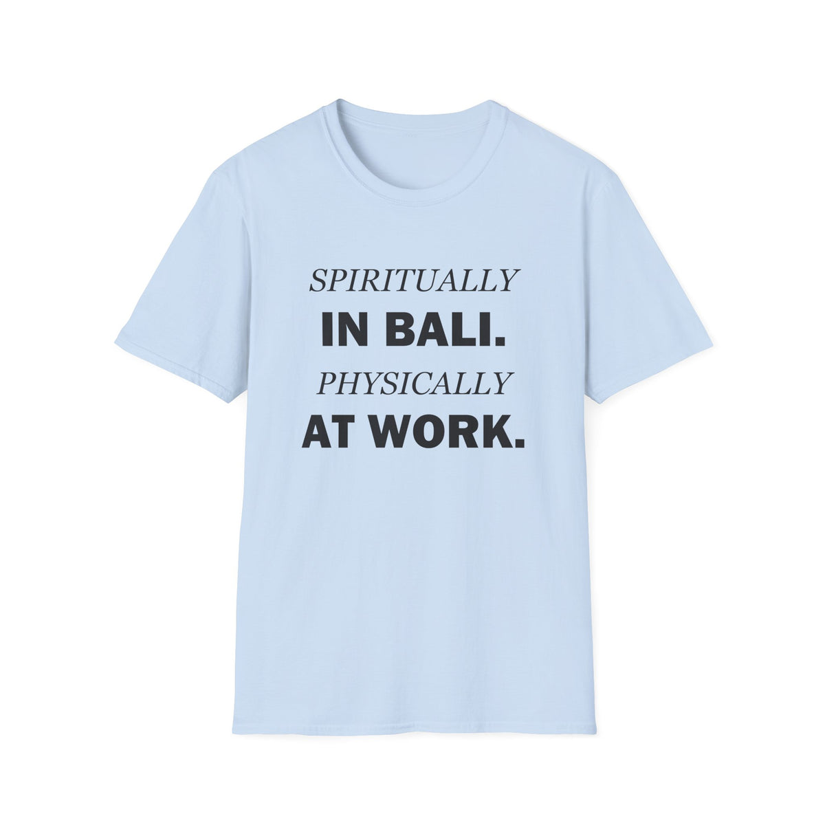 Spiritually in Bali Physically at Work Funny Office T-Shirt