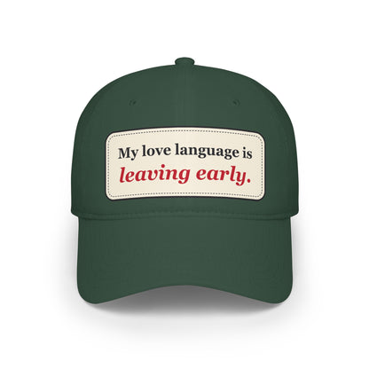 My Love Language Is Leaving Early Funny Low Profile Cap