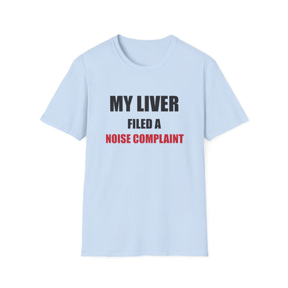 My Liver Filed a Noise Complaint Funny Drinking T-Shirt