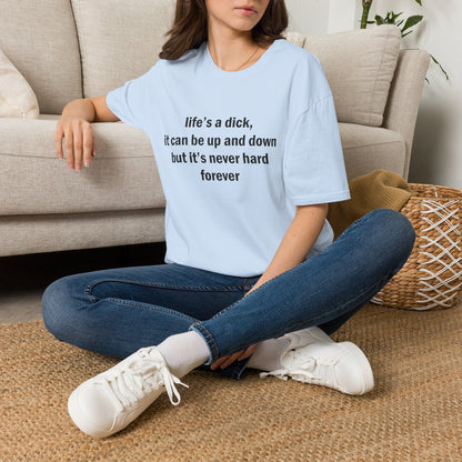 Life's a Dick, It's Never Hard Forever Funny T-Shirt