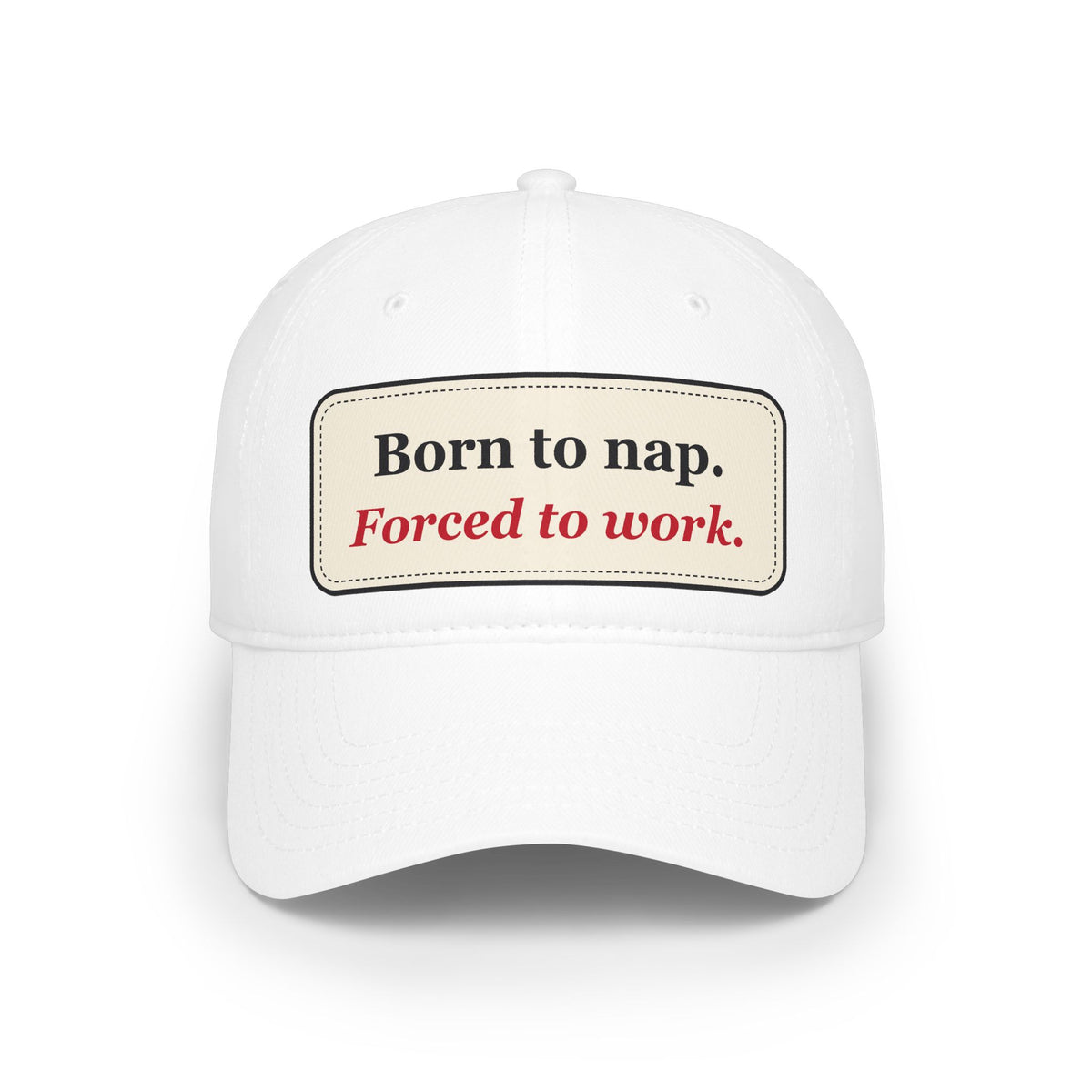 Born to Nap Forced to Work Funny Low Profile Cap