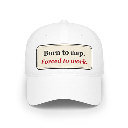 Born to Nap Forced to Work Funny Low Profile Cap