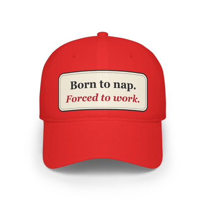 Born to Nap Forced to Work Funny Low Profile Cap