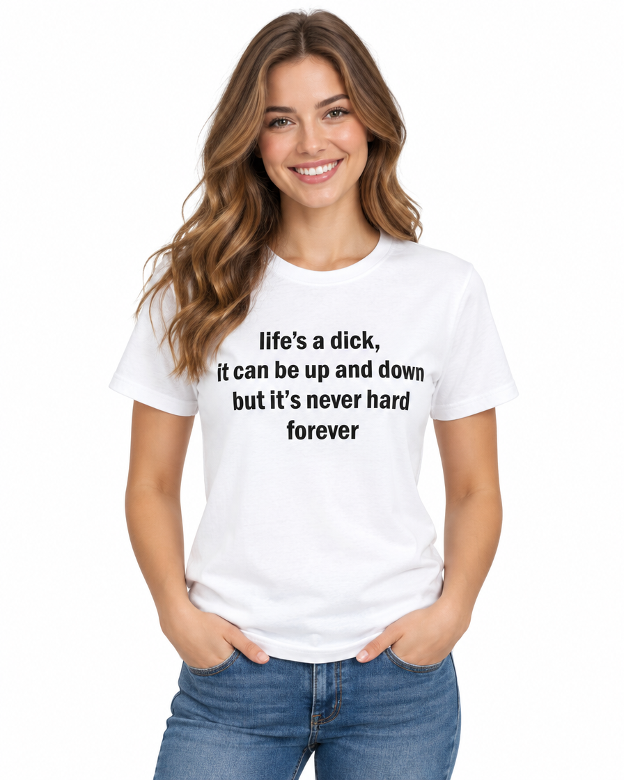 Woman wearing the white Life's a Dick, It's Never Hard Forever funny t-shirt
