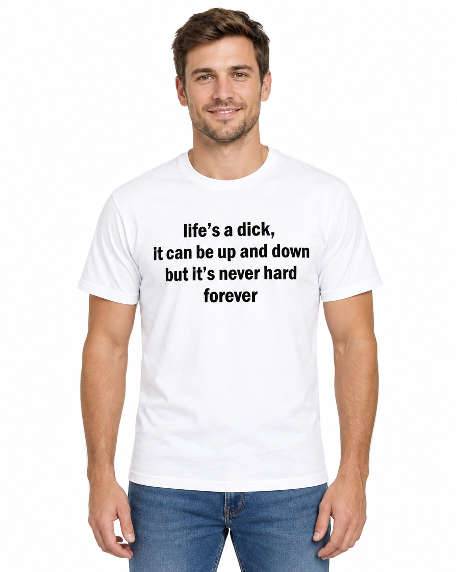 Man wearing the white Life's a Dick, It's Never Hard Forever funny t-shirt