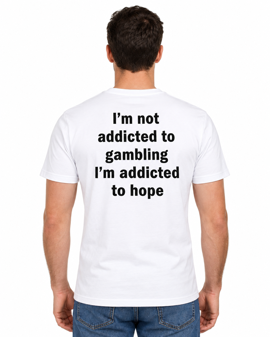 Back view of a man wearing the white I’m Not Addicted to Gambling I’m Addicted to Hope funny t-shirt