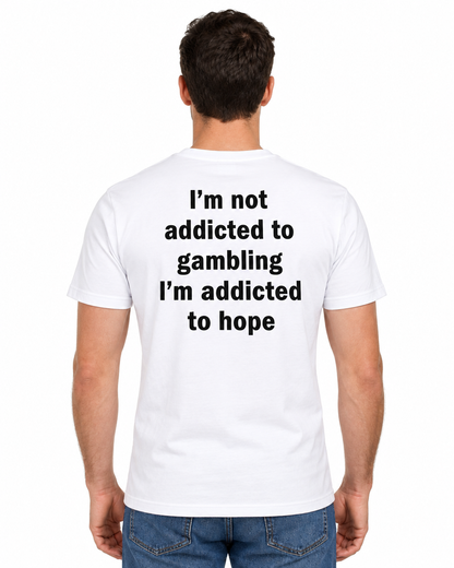 Back view of a man wearing the white I’m Not Addicted to Gambling I’m Addicted to Hope funny t-shirt