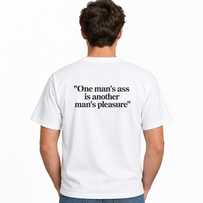 “One Man’s Ass Is Another Man’s Pleasure” Funny Quote T-Shirt