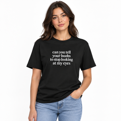 Can You Tell Your Boobs to Stop Looking at My Eyes Funny T-Shirt