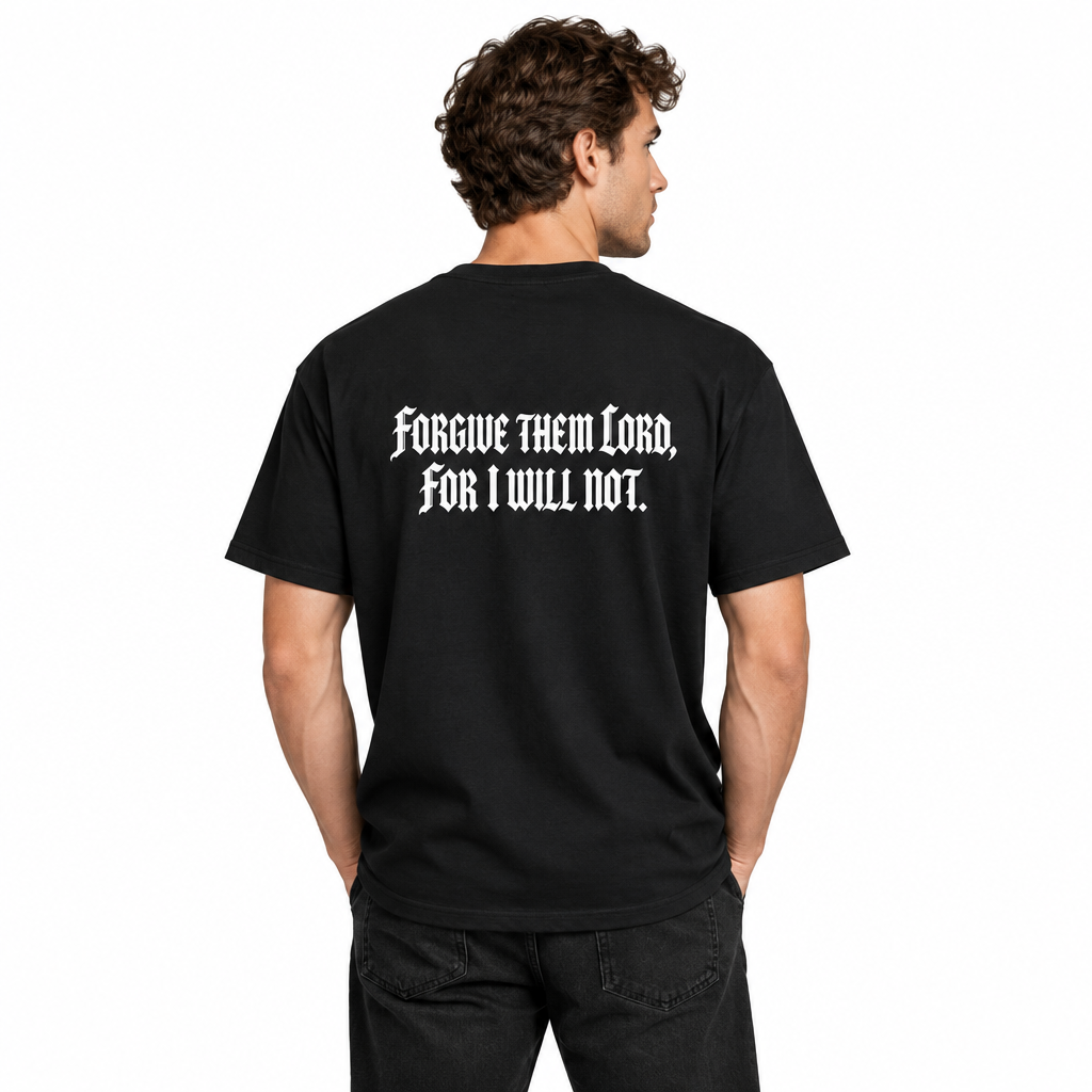 Forgive Them Lord For I Will Not Statement T-Shirt
