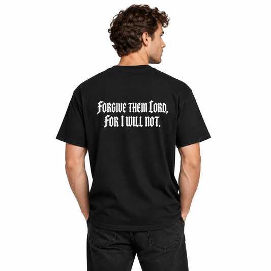 Forgive Them Lord For I Will Not Statement T-Shirt