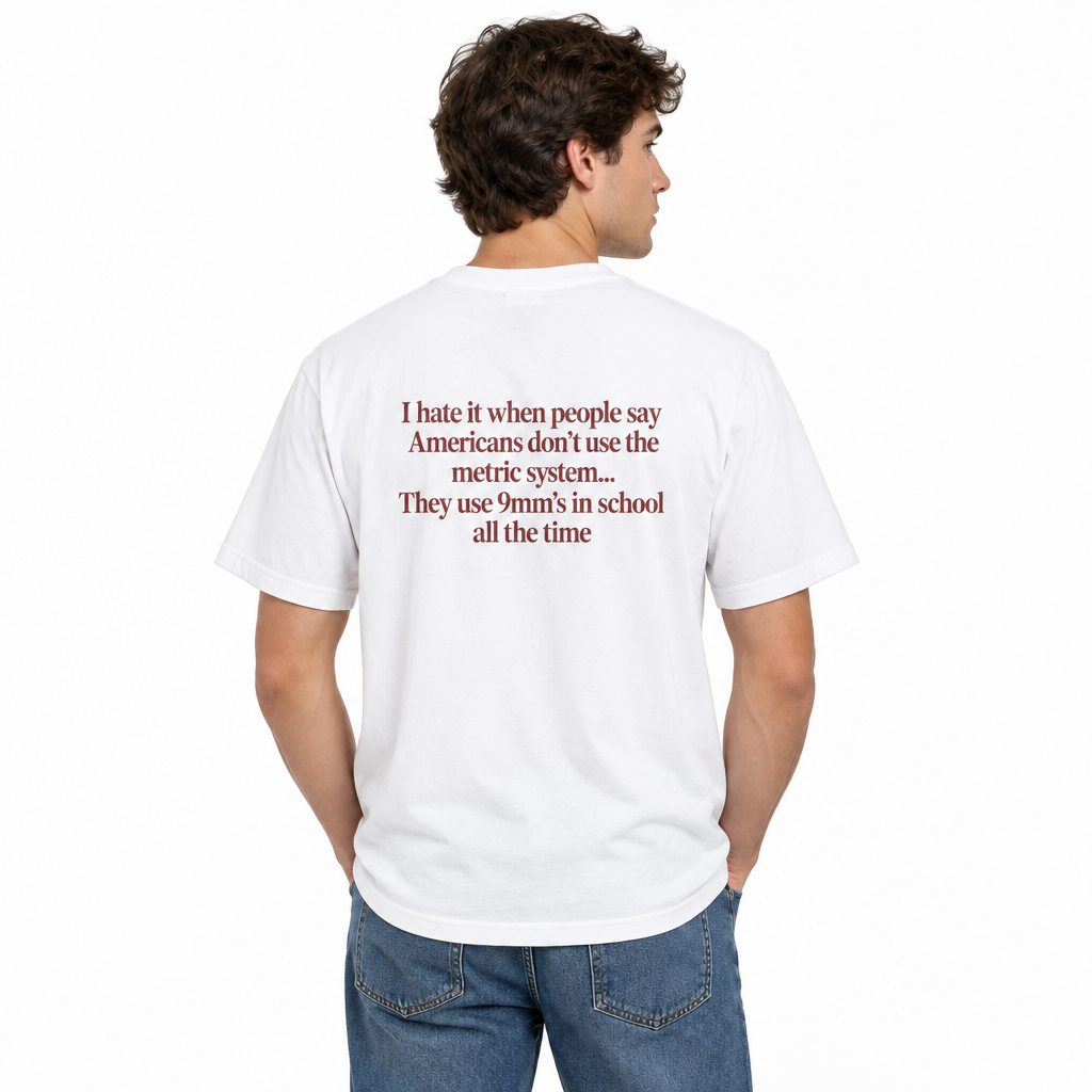 “I Hate It When People Say Americans Don’t Use the Metric System” Funny T-Shirt