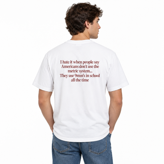 “I Hate It When People Say Americans Don’t Use the Metric System” Funny T-Shirt