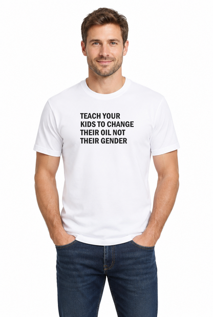 Man wearing the Teach Your Kids to Change Their Oil Not Their Gender funny mechanic t-shirt