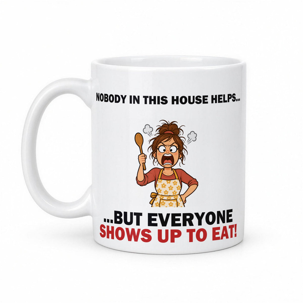 Nobody in This House Helps… But Everyone Shows Up to Eat Funny Mum Mug – white ceramic mug, handle left