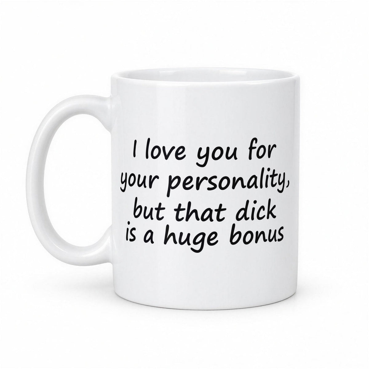 I Love You for Your Personality But That D*ck Is a Huge Bonus Funny Couples Mug – white ceramic mug, handle left