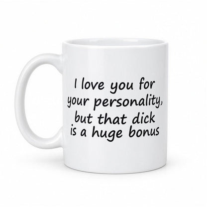 I Love You for Your Personality But That D*ck Is a Huge Bonus Funny Couples Mug – white ceramic mug, handle left