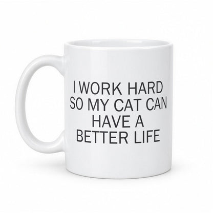 I Work Hard So My Cat Can Have a Better Life Mug – white ceramic mug, handle left
