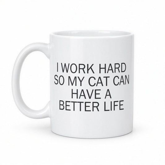 I Work Hard So My Cat Can Have a Better Life Mug – white ceramic mug, handle left