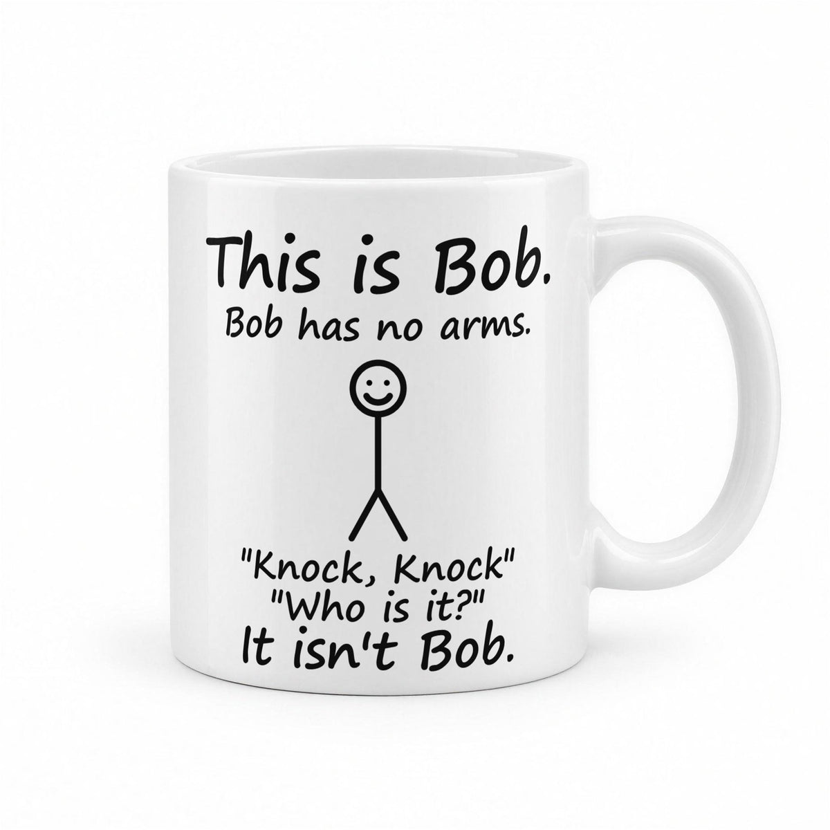 This Is Bob, Bob Has No Arms Funny Knock Knock Mug – white ceramic mug, handle right