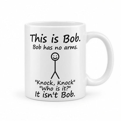 This Is Bob, Bob Has No Arms Funny Knock Knock Mug – white ceramic mug, handle right